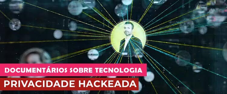 privacidade hackeada documentario de tecnologia